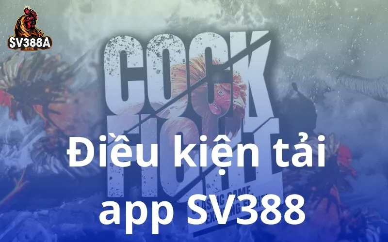 Điều kiện để tải app SV388