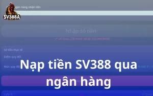 Hướng dẫn nạp tiền SV388 thông qua ngân hàng